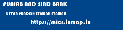 PUNJAB AND SIND BANK  UTTAR PRADESH ETAWAH ETAWAH   micr code
